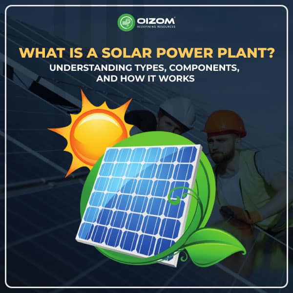 What Is A Solar Power Plant Types And How It Works