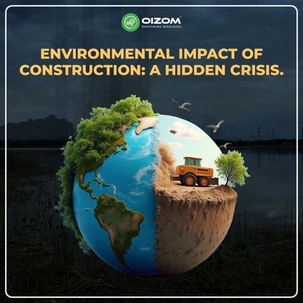 Environmental Impact of Construction A Hidden Crisis.