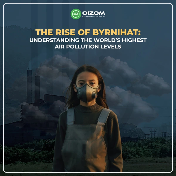 The Rise of Byrnihat Understanding the World’s Highest Air Pollution Levels